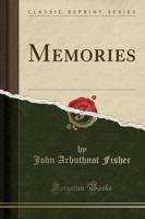 Memories by Admiral of the Fleet Lord Fisher (Classic Reprint)