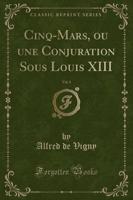 Cinq-Mars, Ou Une Conjuration Sous Louis XIII, Vol. 1 (Classic Reprint)