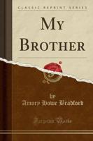 My Brother (Classic Reprint)