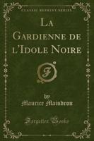 La Gardienne De L'Idole Noire (Classic Reprint)