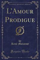L'Amour Prodigue (Classic Reprint)
