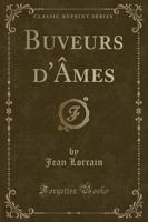 Buveurs D'ï¿½mes (Classic Reprint)