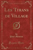 Les Tyrans De Village (Classic Reprint)