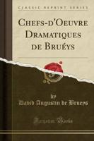 Chefs-D'Oeuvre Dramatiques De Brueys (Classic Reprint)