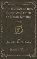 The Ransom of Red Chief and Other O. Henry Stories