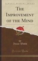 The Improvement of the Mind (Classic Reprint)