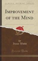 Improvement of the Mind (Classic Reprint)
