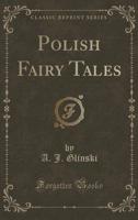 Polish Fairy Tales (Classic Reprint)