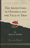 The Adventures of Odysseus and the Tale of Troy (Classic Reprint)