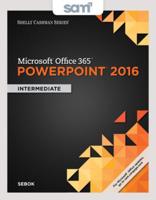 Bundle: Shelly Cashman Series Microsoft Office 365 & PowerPoint 2016: Intermediate + Sam 365 & 2016 Assessments, Trainings, and Projects With 1 Mindtap Reader Multi-Term Printed Access Card