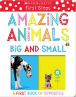 Amazing Animals Big and Small: A First Book of Opposites: Scholastic Early Learners (My First)