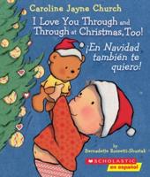 I Love You Through and Through at Christmas, Too! / ¡En Navidad También Te Quiero! (Bilingual)