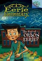 The End of Orson Eerie? A Branches Book (Eerie Elementary #10)