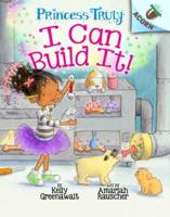 I Can Build It!: An Acorn Book (Princess Truly #3)