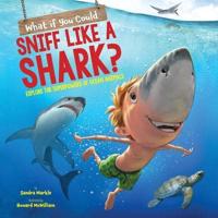 What If You Could Sniff Like a Shark? (Library Edition)