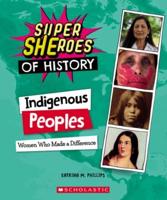 Indigenous Peoples: Women Who Made a Difference (Super Sheroes of History)