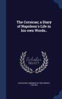 The Corsican; a Diary of Napoleon's Life in His Own Words..