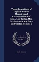 Three Generations of English Women. Memoirs and Correspondence of Mrs. John Taylor, Mrs. Sarah Austin, and Lady Duff Gordon Volume 2