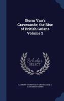 Storm Van's Gravesande; the Rise of British Guiana Volume 2