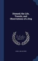 Diomed; the Life, Travels, and Observations of a Dog