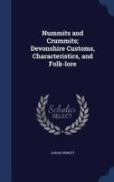 Nummits and Crummits; Devonshire Customs, Characteristics, and Folk-Lore
