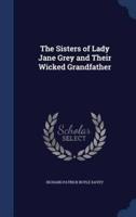 The Sisters of Lady Jane Grey and Their Wicked Grandfather