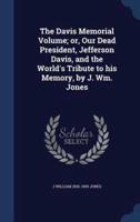 The Davis Memorial Volume; or, Our Dead President, Jefferson Davis, and the World's Tribute to His Memory, by J. Wm. Jones