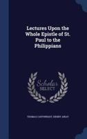 Lectures Upon the Whole Epistle of St. Paul to the Philippians