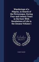 Wanderings of a Pilgrim, in Search of the Picturesque, During Four-and-Twenty Years in the East; With Revelations of Life in the Zenana Volume 1