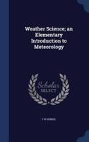 Weather Science; an Elementary Introduction to Meteorology