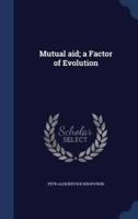 Mutual Aid; a Factor of Evolution