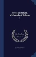 Trees in Nature, Myth and Art Volume 1