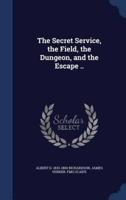 The Secret Service, the Field, the Dungeon, and the Escape ..