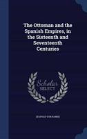 The Ottoman and the Spanish Empires, in the Sixteenth and Seventeenth Centuries