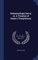 Daemonologia Sacra; or, A Treatise of Satan's Temptations