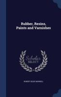 Rubber, Resins, Paints and Varnishes