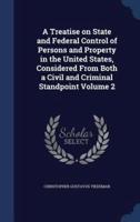 A Treatise on State and Federal Control of Persons and Property in the United States, Considered from Both a Civil and Criminal Standpoint Volume 2