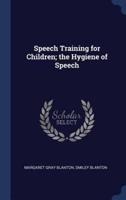 Speech Training for Children; The Hygiene of Speech