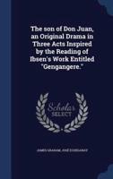 The Son of Don Juan, an Original Drama in Three Acts Inspired by the Reading of Ibsen's Work Entitled Gengangere.