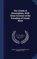 The Lloyds of Birmingham, With Some Account of the Founding of Lloyds Bank