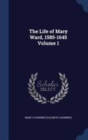 The Life of Mary Ward, 1585-1645 Volume 1
