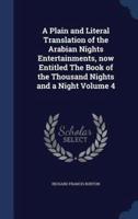 A Plain and Literal Translation of the Arabian Nights Entertainments, Now Entitled The Book of the Thousand Nights and a Night Volume 4