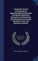 Campbell's Actual Accounting; an Apprenticeship in Business; the Modern Method of Instruction in Elementary and Advanced Accounting, Business Forms, and Business Customs