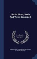 List Of Films, Reels And Views Examined