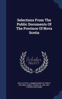 Selections From The Public Documents Of The Province Of Nova Scotia