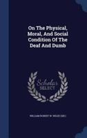 On The Physical, Moral, And Social Condition Of The Deaf And Dumb
