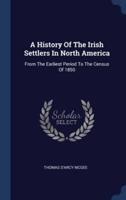 A History Of The Irish Settlers In North America