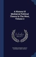 A History Of Mediæval Political Theory In The West, Volume 2