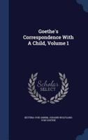 Goethe's Correspondence With A Child, Volume 1
