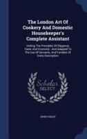 The London Art Of Cookery And Domestic Housekeeper's Complete Assistant